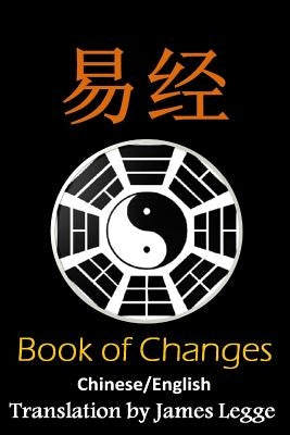 I Ching: Bilingual Edition, English and Chinese: The Book of Change by Legge, James