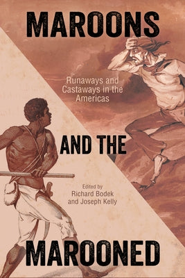 Maroons and the Marooned: Runaways and Castaways in the Americas Paperback University Press of Mississippi