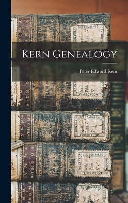 Kern Genealogy by Kern, Peter Edward