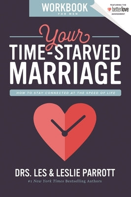 Your Time-Starved Marriage Workbook for Men: How to Stay Connected at the Speed of Life by Parrott, Les And Leslie
