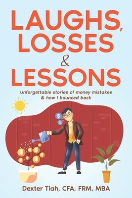 Laughs, Losses & Lessons: Unforgettable Stories of Money Mistakes & How I Bounced Back by Tiah Cfa, Dexter