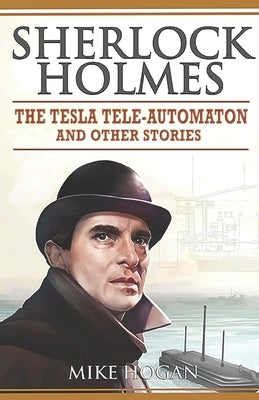 Sherlock Holmes - The Tesla Tele-Automaton: and Other Stories Paperback Mike Hogan Books