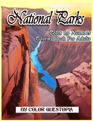 National Parks Color By Number Coloring Book For Adults: A Beautiful Travel Coloring Book Of Famous National Parks, Relaxing Nature And Incredible Lan by Color Questopia