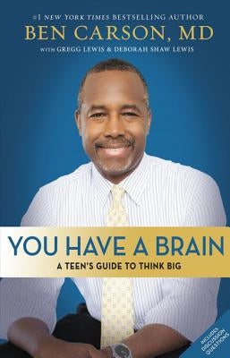 You Have a Brain: A Teen's Guide to T.H.I.N.K. B.I.G. by Carson, Ben