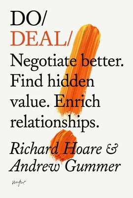 Do Deal: Negotiate Better. Find Hidden Value. Enrich Relationships. by Hoare, Richard