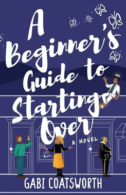 A Beginner's Guide to Starting Over by Coatsworth, Gabi