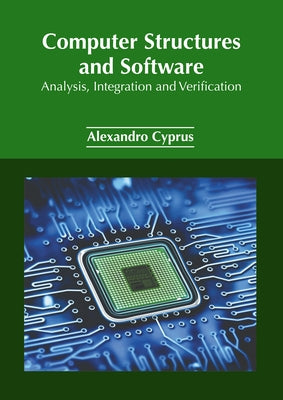 Computer Structures and Software: Analysis, Integration and Verification by Cyprus, Alexandro