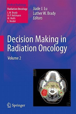 Decision Making in Radiation Oncology: Volume 2 by Lu, Jiade J.