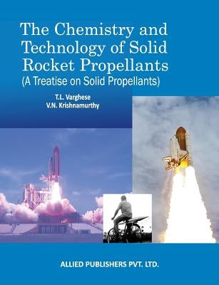 The Chemistry and Technology of Solid Rocket Propellants: (A Treatise on Solid Propellants) by Varghese, T. L.