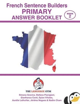 French Sentence Builders - ANSWER BOOKLET - PRIMARY - Part 2 by Conti, Gianfranco