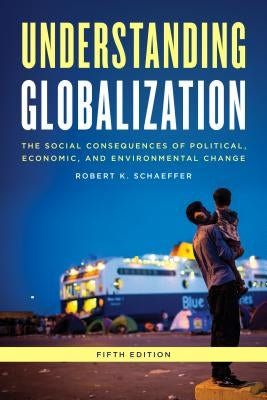 Understanding Globalization: The Social Consequences of Political, Economic, and Environmental Change Paperback Rowman & Littlefield Publishers