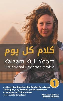 Situational Egyptian Arabic 1: Kalaam Kull Yoom by Abou El Nour, Alaa