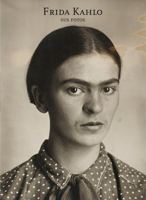 Frida Kahlo: Sus Fotos (Frida Kahlo: Her Photos, Spanish Edition) by Monasterio, Pablo Ortiz