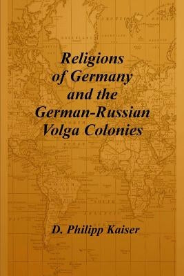 Religions of Germany and the German-Russian Volga Colonies Paperback Createspace Independent Publishing Platform