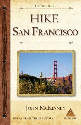 Hike San Francisco: Best Day Hikes in the Golden Gate National Parks & Around the City Paperback Trailmaster / Olympus Press