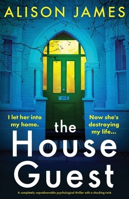 The House Guest: A completely unputdownable psychological thriller with a shocking twist by James, Alison