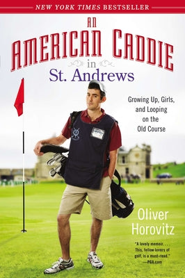 An American Caddie in St. Andrews: Growing Up, Girls, and Looping on the Old Course by Horovitz, Oliver