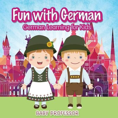 Fun with German! German Learning for Kids by Baby Professor