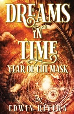 Dreams in Time - Year of the Mask Paperback E-Booktime, LLC