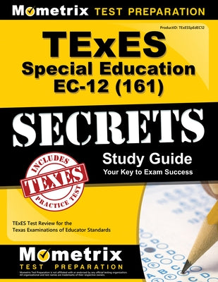 TExES Special Education Ec-12 (161) Secrets Study Guide: TExES Test Review for the Texas Examinations of Educator Standards by Mometrix Texas Teacher Certification Tes