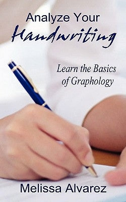 Analyze Your Handwriting: Learn the Basics of Graphology by Alvarez, Melissa