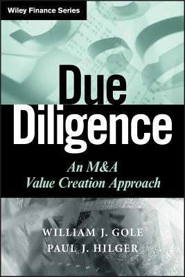 Due Diligence: An M&A Value Creation Approach by Gole, William J.