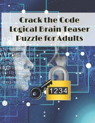 Crack the Code: Logical Brain Teaser Puzzle for Adults Paperback Independently Published