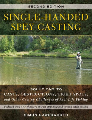 Single-Handed Spey Casting: Solutions to Casts, Obstructions, Tight Spots, and Other Casting Challenges of Real-Life Fishing Paperback Stackpole Books