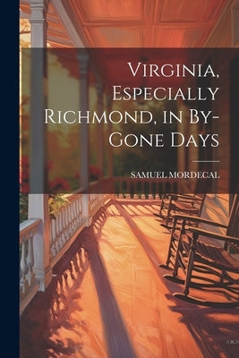 Virginia, Especially Richmond, in By-Gone Days Paperback Legare Street Press