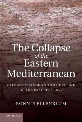 The Collapse of the Eastern Mediterranean: Climate Change and the Decline of the East, 950-1072 Paperback Cambridge University Press