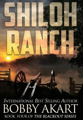 Shiloh Ranch: A Post-Apocalyptic EMP Survival Thriller by Akart, Bobby