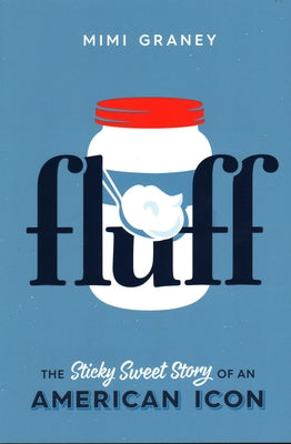 Fluff: The Sticky Sweet Story of an American Icon Paperback Union Park Press