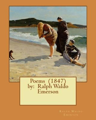 Poems (1847) by: Ralph Waldo Emerson Paperback Createspace Independent Publishing Platform