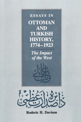 Essays in Ottoman and Turkish History, 1774-1923: The Impact of the West Paperback University of Texas Press