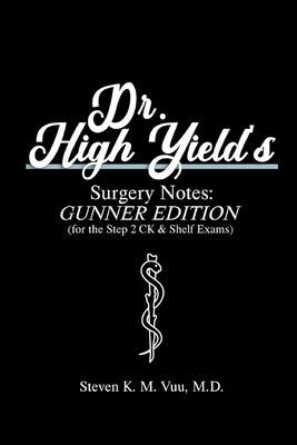 Dr. High Yield's Surgery Notes: Gunner Edition (for the Step 2 CK & Shelf Exams) by Vuu, Steven