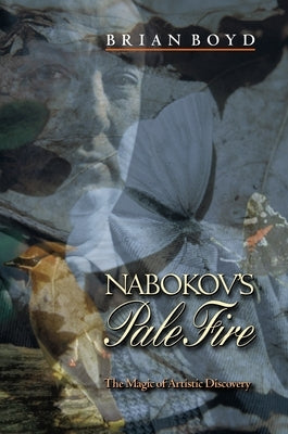 Nabokov's Pale Fire: The Magic of Artistic Discovery by Boyd, Brian