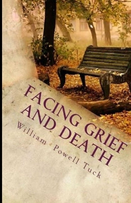 Facing Grief and Death: Living with Dying by Tuck, William Powell