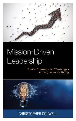 Mission-Driven Leadership: Understanding the Challenges Facing Schools Today Paperback Rowman & Littlefield Publishers