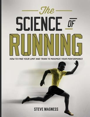 The Science of Running: How to Find Your Limit and Train to Maximize Your Performance Paperback Origin Press (CA)