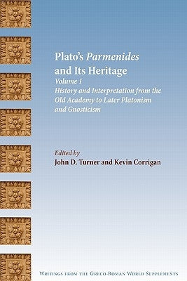Plato's Parmenides and Its Heritage: Volume I: History and Interpretation from the Old Academy to Later Platonism and Gnosticism Paperback Society of Biblical Literature