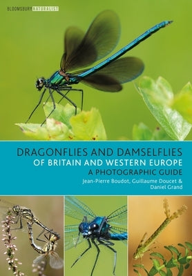 Dragonflies and Damselflies of Britain and Western Europe: A Photographic Guide by Boudot, Jean-Pierre