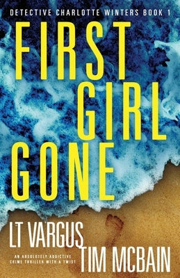 First Girl Gone: An absolutely addictive crime thriller with a twist by Vargus, L. T.