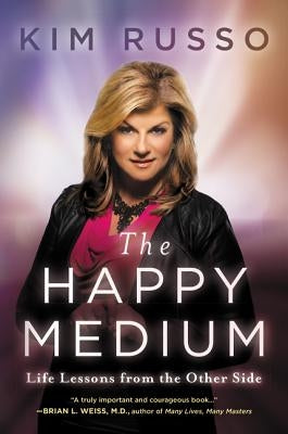 The Happy Medium: Life Lessons from the Other Side by Russo, Kim