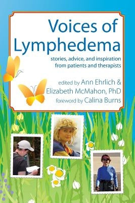 Voices of Lymphedema: Stories, Advice, and Inspiration from Patients and Therapists by Ehrlich, Ann B.