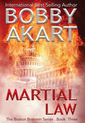 Martial Law: A Post-Apocalyptic Political Thriller by Akart, Bobby