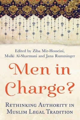 Men in Charge?: Rethinking Authority in Muslim Legal Tradition by Mir-Hosseini, Ziba