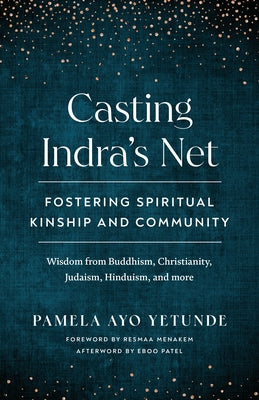 Casting Indra's Net: Fostering Spiritual Kinship and Community by Yetunde, Pamela Ayo