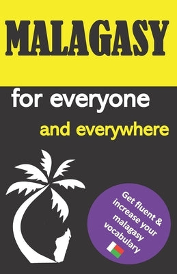 Malagasy for everyone and everywhere: Get fluent & increase your malagasy vocabulary, malagasy language learning, malagasy grammar, for Beginners, lea by Gasy, Boky