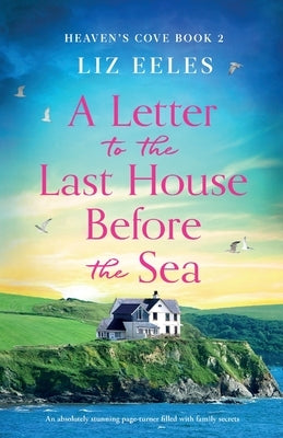 A Letter to the Last House Before the Sea: An absolutely stunning page-turner filled with family secrets by Eeles, Liz
