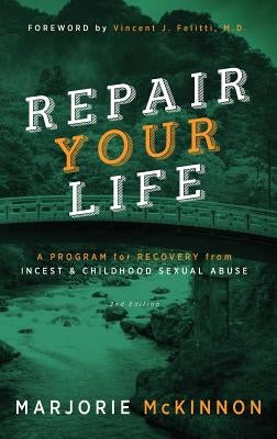 REPAIR Your Life: A Program for Recovery from Incest & Childhood Sexual Abuse, 2nd Edition by McKinnon, Marjorie